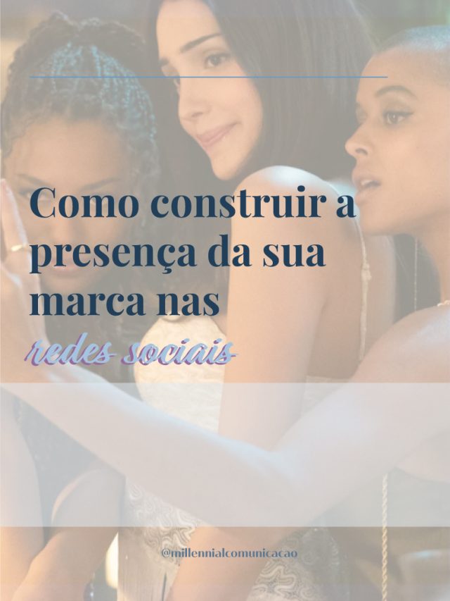 Como construir a presença da sua marca nas redes sociais
